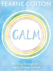 Calm: Working through life's daily stresses to find a peaceful centre
