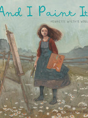 And I Paint It: Henriette Wyeth's World Hardcover