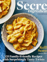 The Secret Ingredient Cookbook: 125 Family-Friendly Recipes with Surprisingly Tasty Twists Hardcover