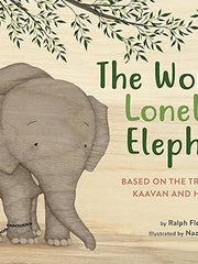 The World's Loneliest Elephant: Based on the True Story of Kaavan and His Rescue Hardcover
