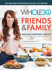 The Whole30 Friends & Family: 150 Recipes for Every Special Occasion Hardcover €“ Illustrated