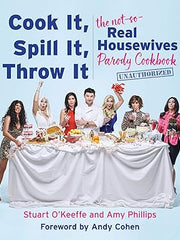 Cook It, Spill It, Throw It: The Not-So-Real Housewives Parody Cookbook Hardcover