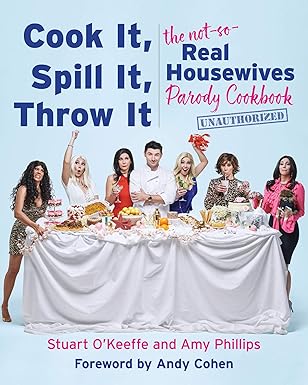 Cook It, Spill It, Throw It: The Not-So-Real Housewives Parody Cookbook Hardcover Adult Non-Fiction Happier Every Chapter   