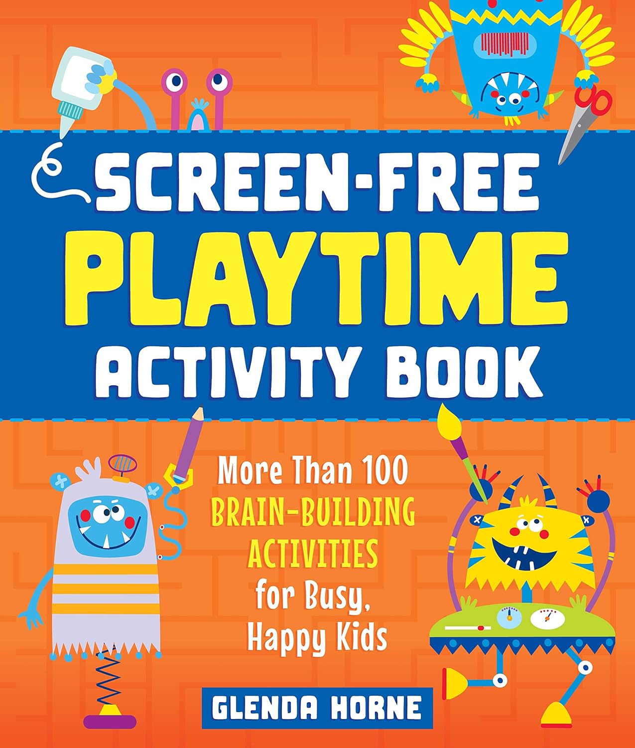 Screen-Free Playtime Activity Book: More Than 100 Brain-Building Activities for Busy, Happy Kids Paperback