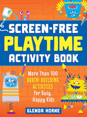 Screen-Free Playtime Activity Book: More Than 100 Brain-Building Activities for Busy, Happy Kids Paperback