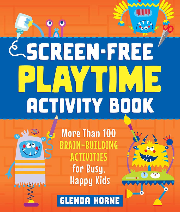 Screen-Free Playtime Activity Book: More Than 100 Brain-Building Activities for Busy, Happy Kids Paperback Children's Books Happier Every Chapter