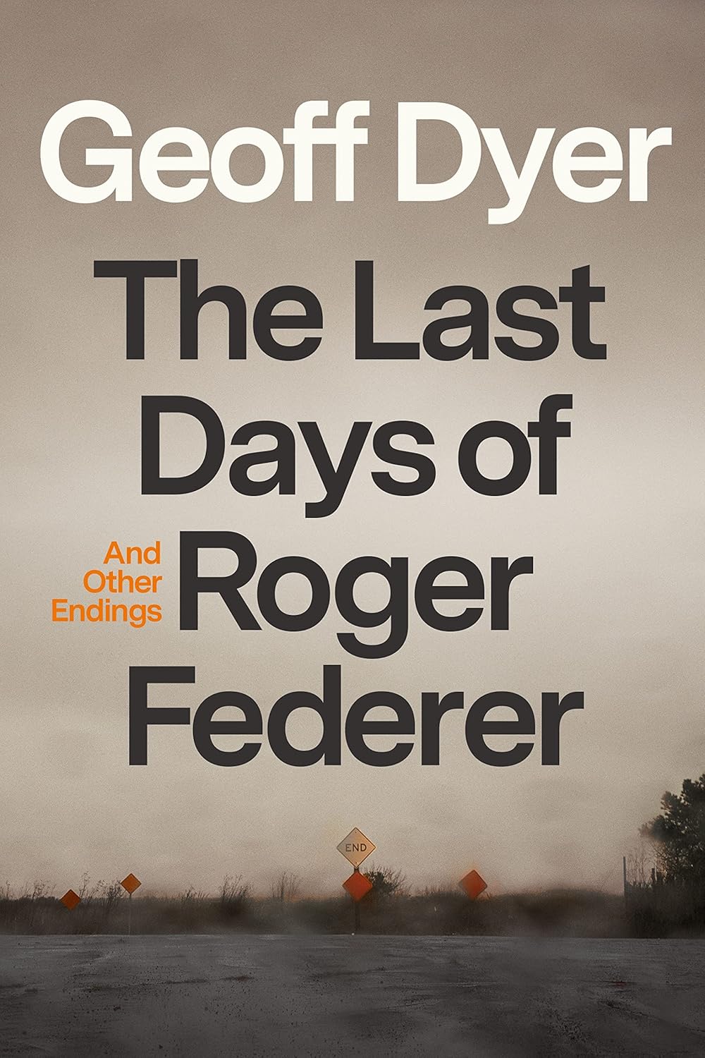 The Last Days of Roger Federer: And Other Endings Hardcover