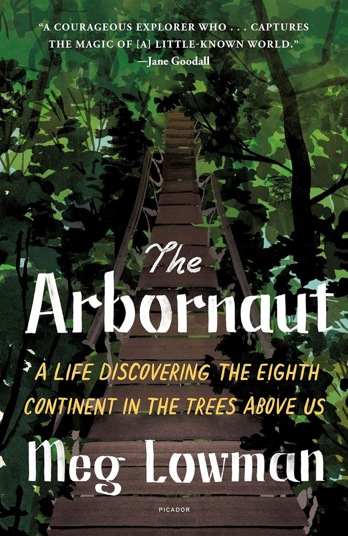 The Arbornaut: A Life Discovering the Eighth Continent in the Trees Above Us Paperback  Happier Every Chapter   