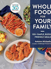 Whole Food For Your Family: 100+ Simple, Budget-Friendly Meals Hardcover