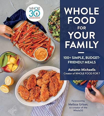 Whole Food For Your Family: 100+ Simple, Budget-Friendly Meals Hardcover Adult Non-Fiction Happier Every Chapter   