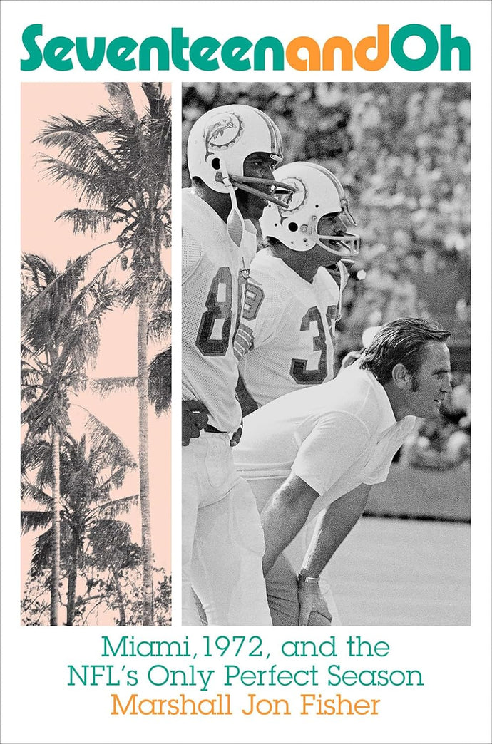 Seventeen and Oh: Miami, 1972, and the NFL's Only Perfect Season Hardcover  Ndah Mbawa @ Happier Every Chapter   