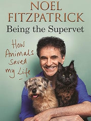 How Animals Saved My Life: Being the Supervet