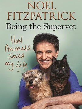 How Animals Saved My Life: Being the Supervet