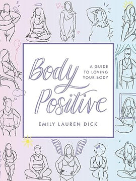 Body Positive: A Guide to Loving Your Body Paperback