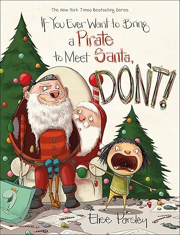 If You Ever Want to Bring a Pirate to Meet Santa, Don't!: 4 (Magnolia Says Don't!) Hardcover