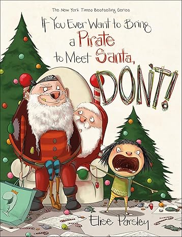 If You Ever Want to Bring a Pirate to Meet Santa, Don't!: 4 (Magnolia Says Don't!) Hardcover Children's Books Happier Every Chapter   