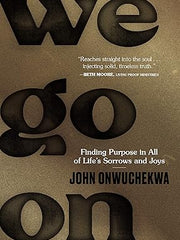 We Go On: Finding Purpose in All of Life's Sorrows and Joys Hardcover
