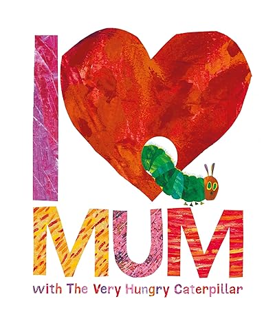 I Love Mum with The Very Hungry Caterpillar Hardcover Children's Books Happier Every Chapter   