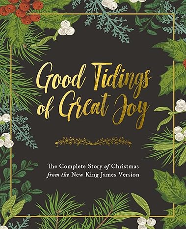 Good Tidings of Great Joy: The Complete Story of Christmas from the New King James Version Hardcover Adult Non-Fiction Happier Every Chapter   