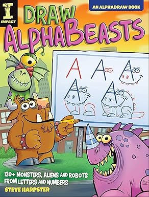 Draw AlphaBeasts: 130+ Monsters, Aliens and Robots From Letters and Numbers (AlphaDraw) Paperback