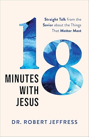 18 Minutes with Jesus: Straight Talk from the Savior about the Things That Matter Most Hardcover Adult Non-Fiction Happier Every Chapter   