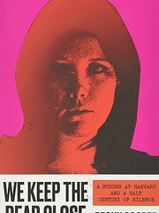 We Keep the Dead Close: A Murder at Harvard and a Half Century of Silence Hardcover