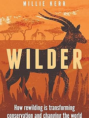 Wilder: How Rewilding is Transforming Conservation and Changing the World (Bloomsbury Sigma) Hardcover