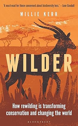 Wilder: How Rewilding is Transforming Conservation and Changing the World (Bloomsbury Sigma) Hardcover Adult Non-Fiction Happier Every Chapter