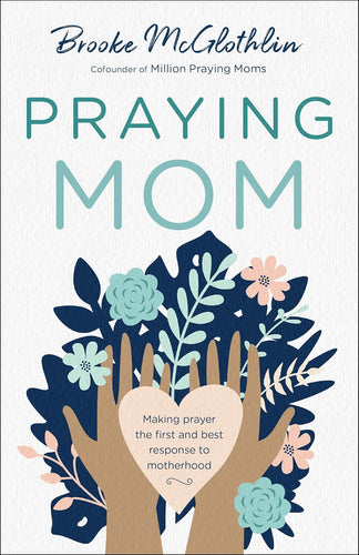 Praying Mom: Making Prayer the First and Best Response to Motherhood Paperback Happier Every Chapter