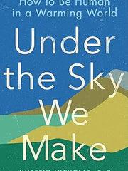 Under the Sky We Make: How to Be Human in a Warming World Paperback
