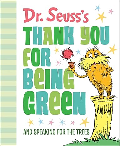 Dr. Seuss's Thank You for Being Green: And Speaking for the Trees (Dr. Seuss's Gift Books) Hardcover Children's Books Happier Every Chapter   