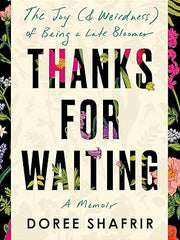Thanks for Waiting: The Joy (& Weirdness) of Being a Late Bloomer: The Joy (& Weirdness) of Being a Late Bloomer Hardcover