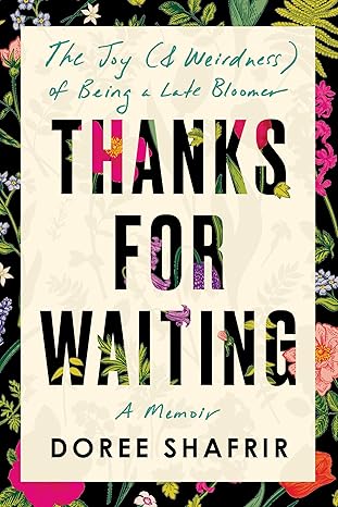 Thanks for Waiting: The Joy (& Weirdness) of Being a Late Bloomer: The Joy (& Weirdness) of Being a Late Bloomer Hardcover Adult Non-Fiction Happier Every Chapter   