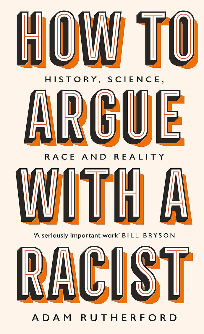 How to Argue With a Racist: History, Science, Race and Reality Hardcover Happier Every Chapter