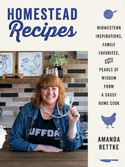 Homestead Recipes: Midwestern Inspirations, Family Favourites, and Pearls of Wisdom from a Sassy Home Cook Hardcover