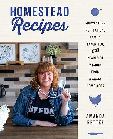 Homestead Recipes: Midwestern Inspirations, Family Favorites, and Pearls of Wisdom from a Sassy Home Cook Hardcover Adult Non-Fiction Happier Every Chapter   