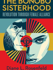 The Bonobo Sisterhood: Revolution Through Female Alliance Hardcover