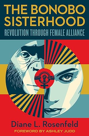 The Bonobo Sisterhood: Revolution Through Female Alliance Hardcover Adult Non-Fiction Happier Every Chapter   