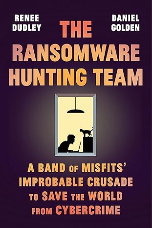 he Ransomware Hunting Team: A Band of Misfits' Improbable Crusade to Save the World from Cybercrime Hardcover Adult Non-Fiction Happier Every Chapter   