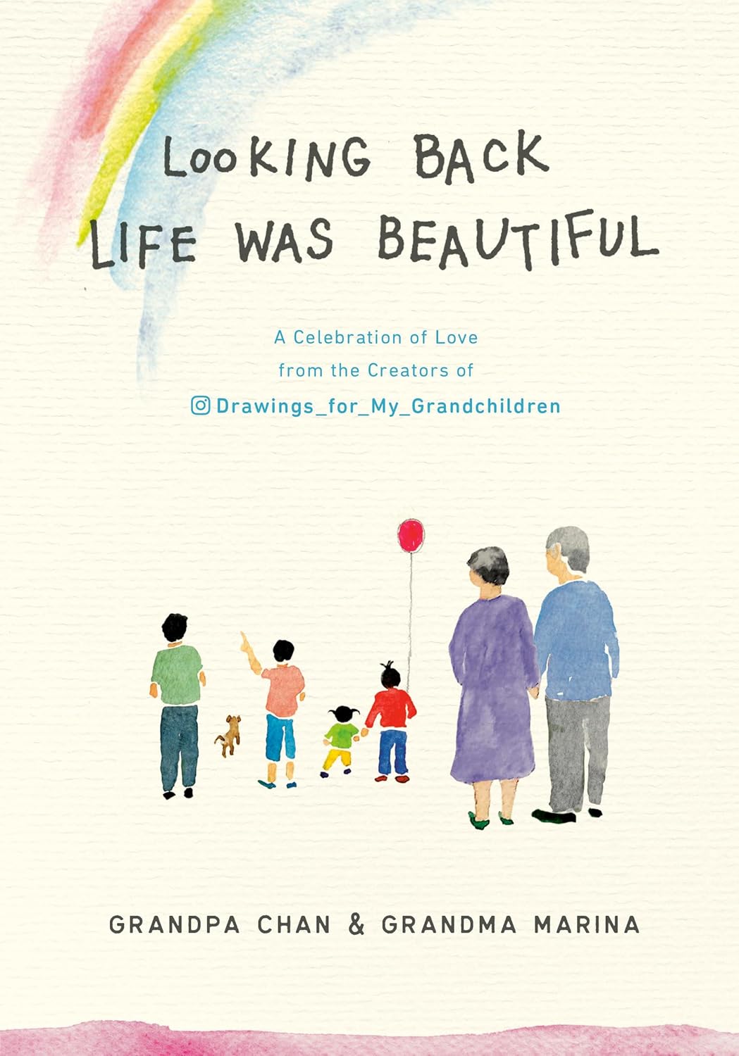 Looking Back Life Was Beautiful: A Celebration of Love from the Creators of Drawings for My Grandchildren Hardcover €“ 20 Oct. 2020 by Chan Jae Lee (Author), Grandpa Chan (Author)