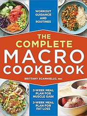 The Complete Macro Cookbook: 2-Week Meal Plan for Muscle Gain, 2-Week Meal Plan for Fat Loss, Workout Guidance and Routines Paperback