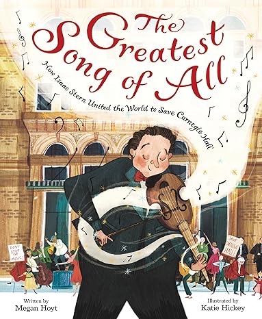 The Greatest Song of All: How Isaac Stern United the World to Save Carnegie Hall Hardcover Children's Books Happier Every Chapter   