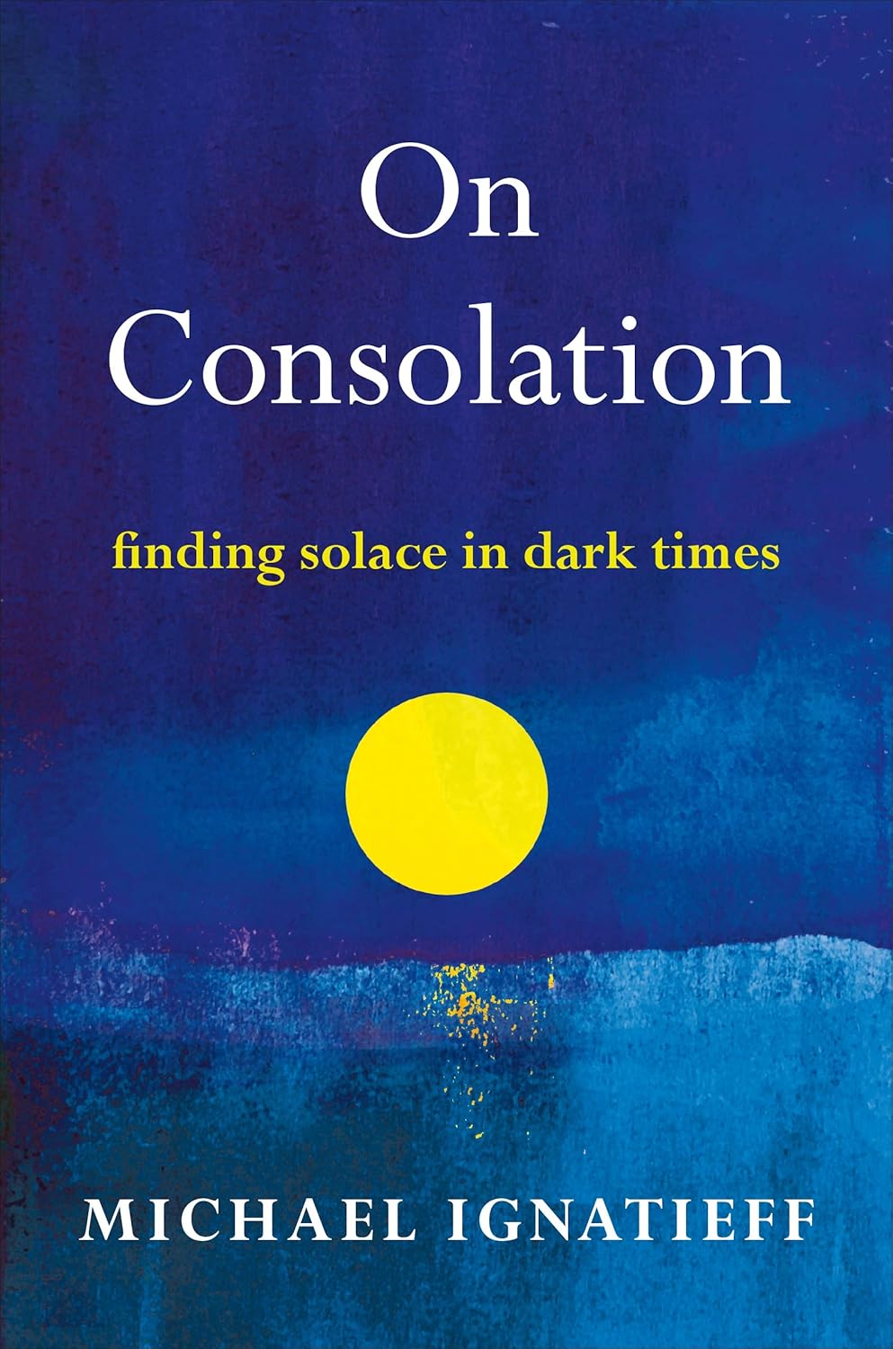 On Consolation: Finding Solace in Dark Times Hardcover