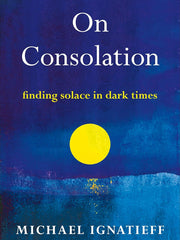 On Consolation: Finding Solace in Dark Times Hardcover