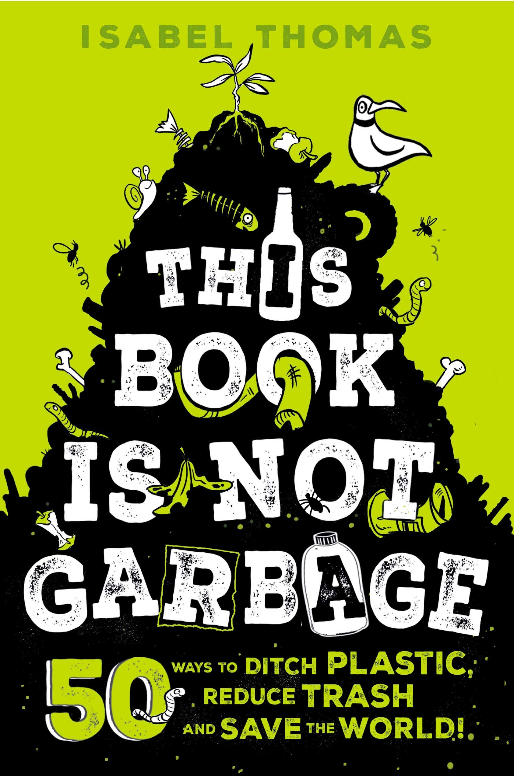 This Book Is Not Garbage 50 Ways to Ditch Plastic, Reduce Trash, and Save the World!(Hardcover)