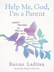 Help Me, God, I'm a Parent: Honest Prayers for Hectic Days and Endless Nights Hardcover