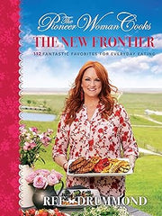 The Pioneer Woman Cooks€•The New Frontier: 112 Fantastic Favorites for Everyday Eating Hardcover