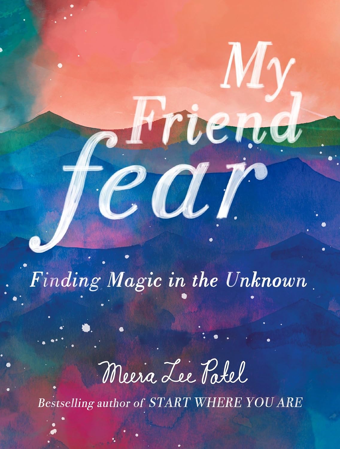 My Friend Fear: Finding Magic in the Unknown Hardcover – Illustrated