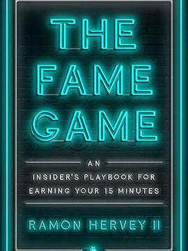 The Fame Game: An Insider's Playbook for Earning Your 15 Minutes Hardcover