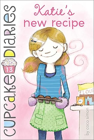 Katie's New Recipe: Volume 13 (Cupcake Diaries) Paperback Children's Books Happier Every Chapter   